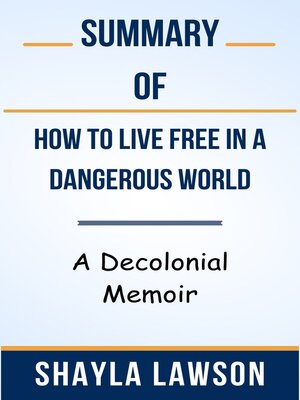 cover image of Summary of How to Live Free in a Dangerous World a Decolonial Memoir  by Shayla Lawson